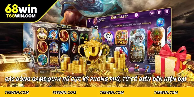 Các dòng game quay hũ cực kỳ phong phú, từ cổ điển đến hiện đại
