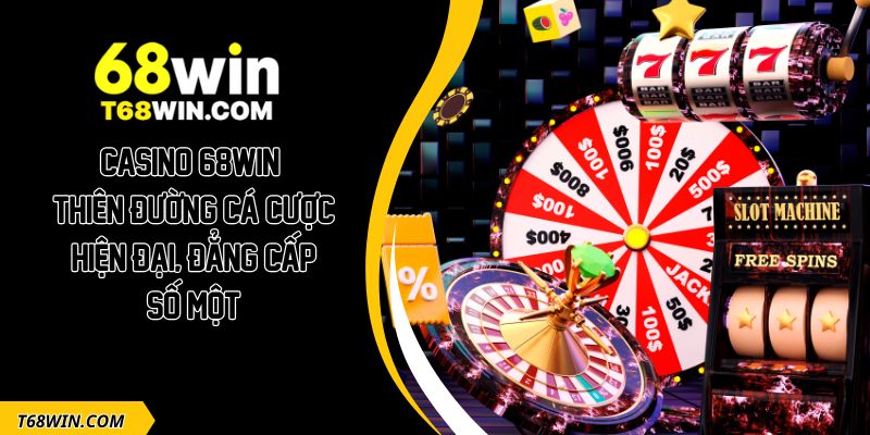 Điểm danh các ưu điểm đem đến thành công cho casino 68WIN